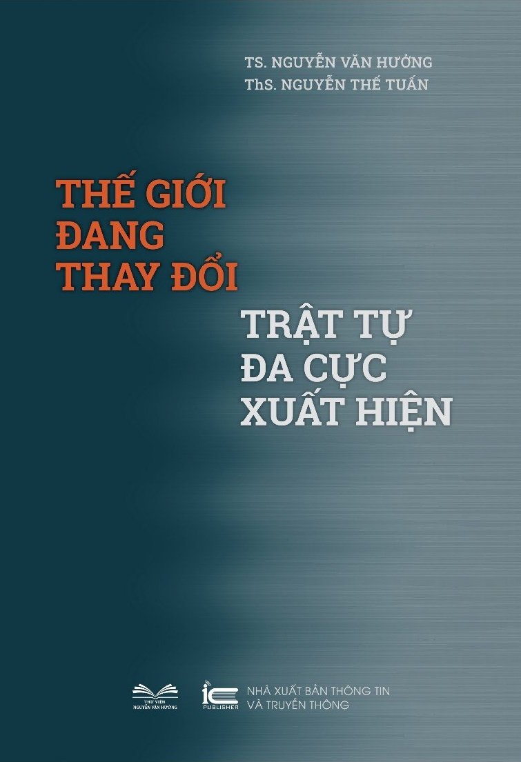 THẾ GIỚI ĐANG THAY ĐỔI: TRẬT TỰ ĐA CỰC XUẤT HIỆN – Nguyễn Văn Hưởng - Nguyễn Thế Tuấn – Thư viện Nguyễn Văn Hưởng