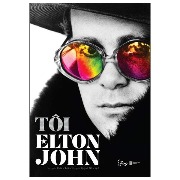 Tôi - Elton John: Tự Truyện Duy Nhất Của Biểu Tượng Âm Nhạc Elton John