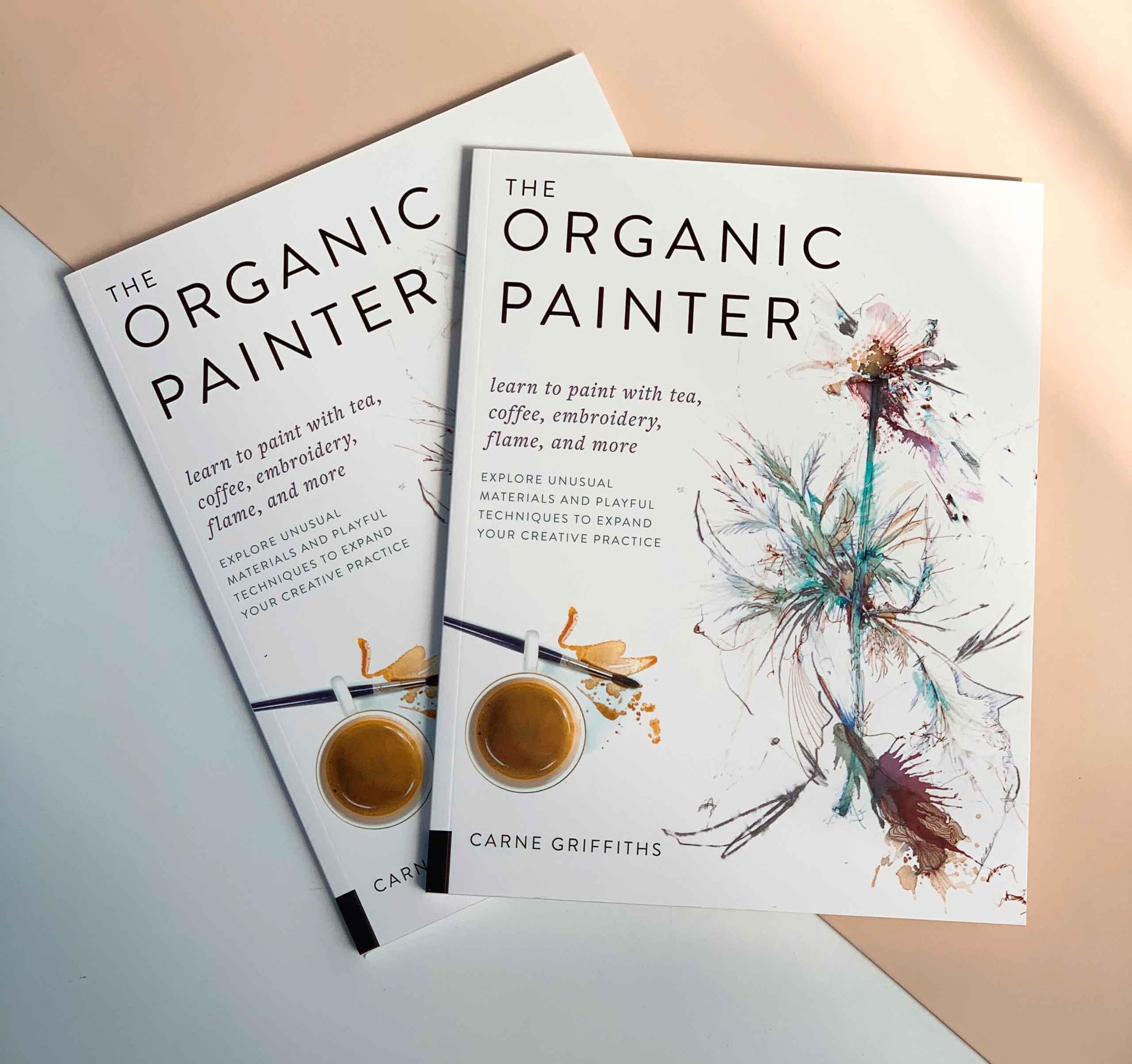 The Organic Painter : Learn to paint with tea, coffee, embroidery, flame, and more