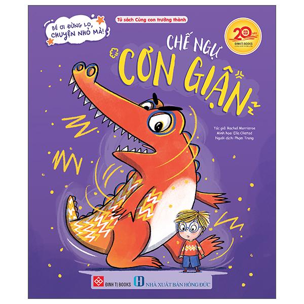 Sách - Bé Ơi Đừng Lo, Chuyện Nhỏ Mà! - Chế Ngự Cơn Giận