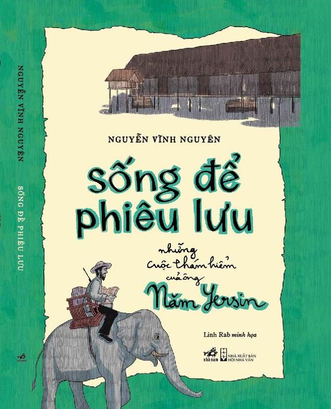 Sách - Sống để phiêu lưu: Những cuộc thám hiểm của ông Năm Yersin (Nhã Nam HCM)
