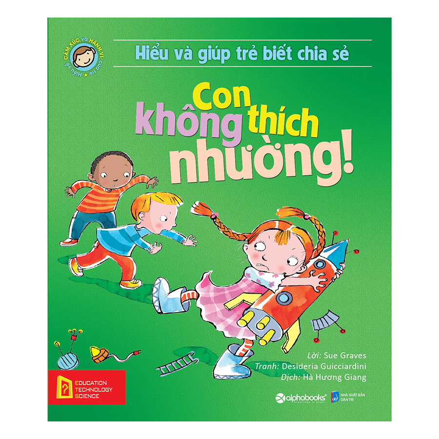 Hiểu Về Cảm Xúc Và Hành Vi Của Trẻ - Con Không Thích Nhường!