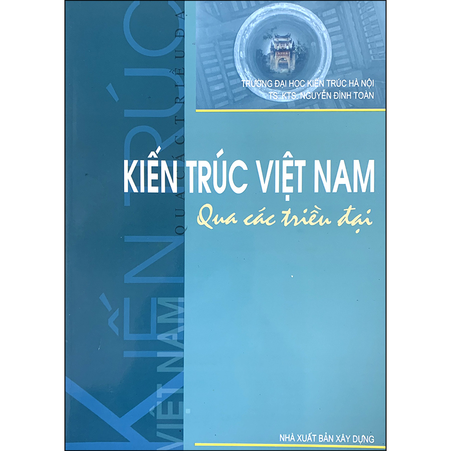 Kiến Trúc Việt Nam Qua Các Triều Đại (Tái Bản)