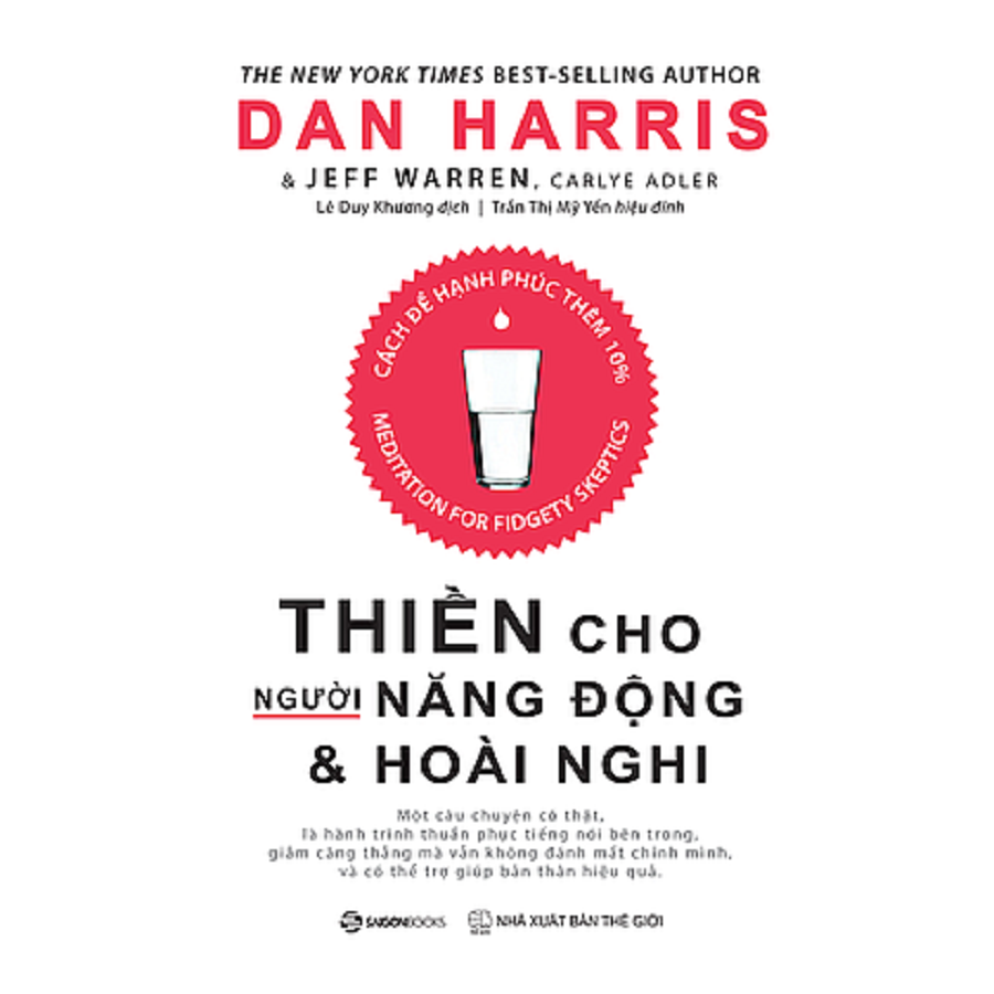 Thiền cho người năng động và hoài nghi - Tác giả: Carlye Adler, Dan Harris, Jeffrey Warren - CÁCH ĐỂ HẠNH PHÚC THÊM 10%