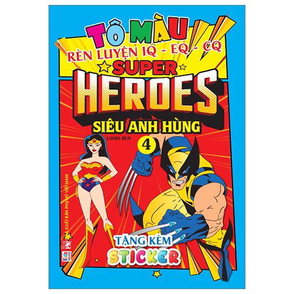 Tô Màu Rèn Luyện Iq Eq Cq - Super Heroes Siêu Anh Hùng - Tập 4 - Tặng Kèm Sticker