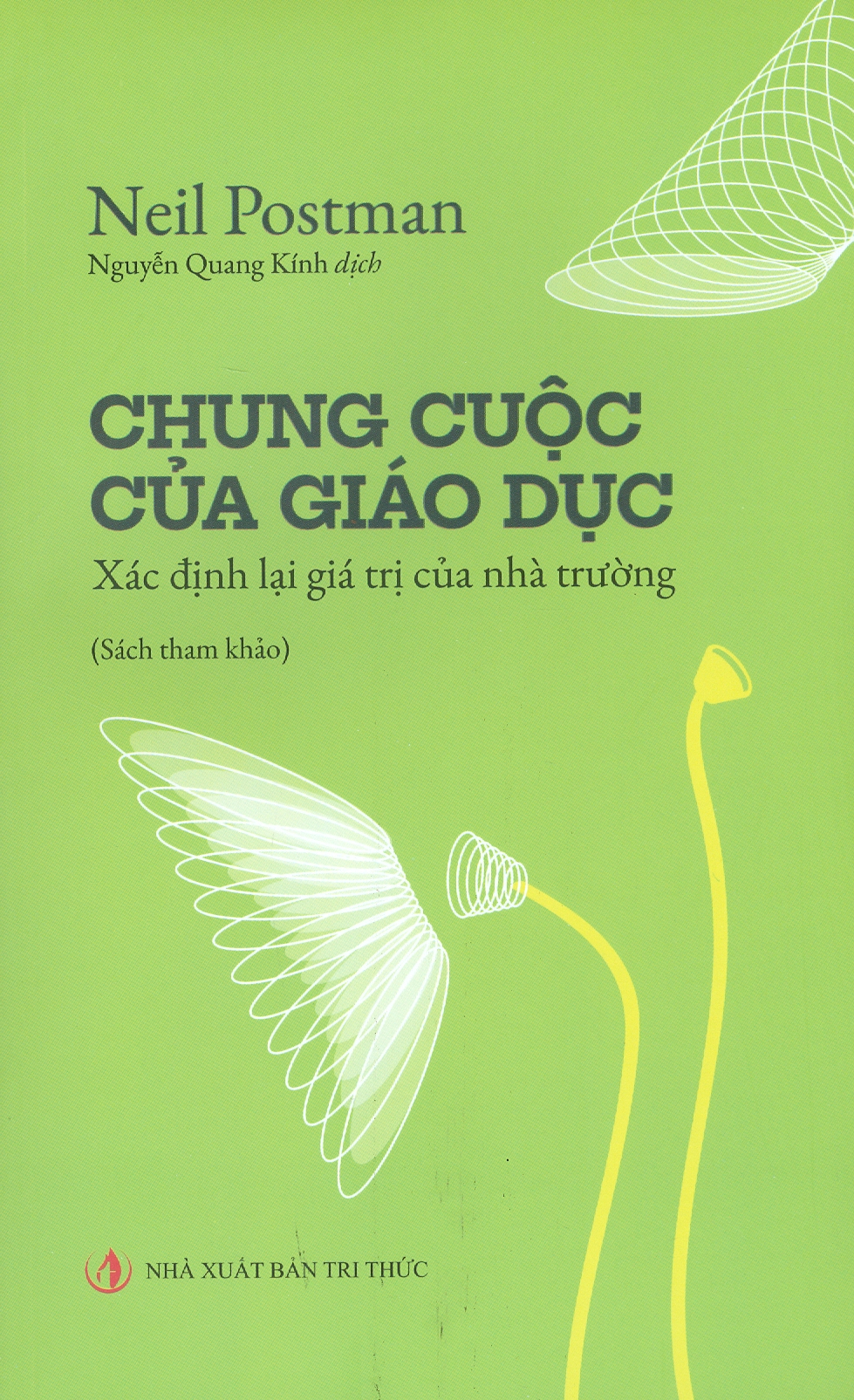 Chung CUộc Của Giáo Dục - Neil Postman - Nguyễn Quang Kính dịch - (bìa mềm)