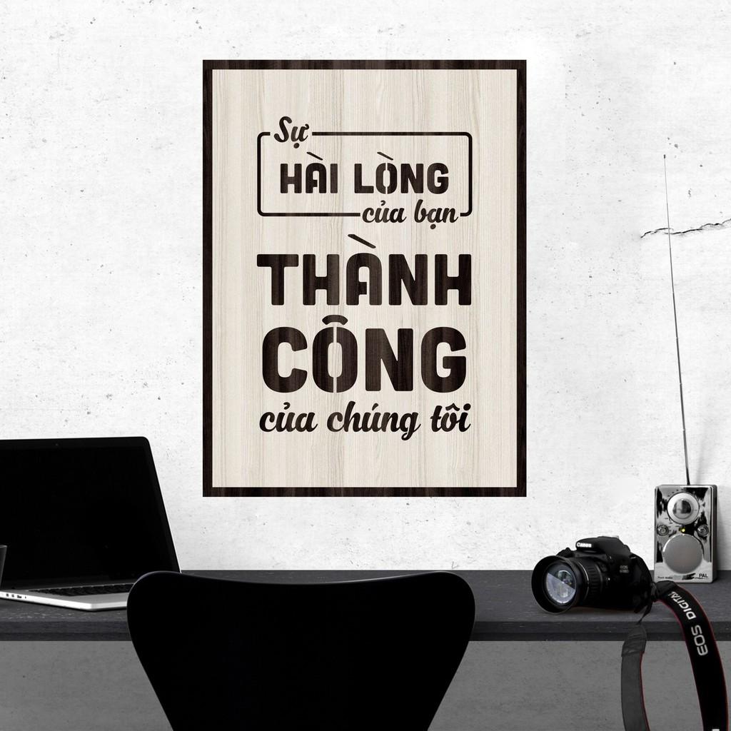 Tranh gỗ DECOR - SLOGAN tạo động lực, Truyền cảm hứng - SỰ HÀI LÒNG CỦA BẠN THÀNH CÔNG CỦA CHÚNG TÔI