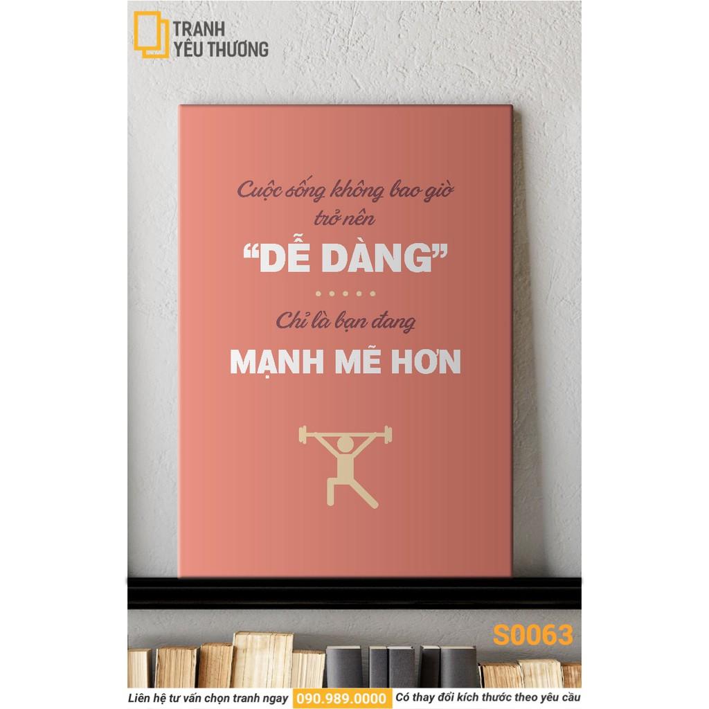 Tranh Văn Phòng tạo động lực - CUỘC SỐNG KHÔNG BAO GIỜ TRỞ NÊN "DỄ DÀNG"… CHỈ LÀ BẠN ĐANG MẠNH MẼ HƠN