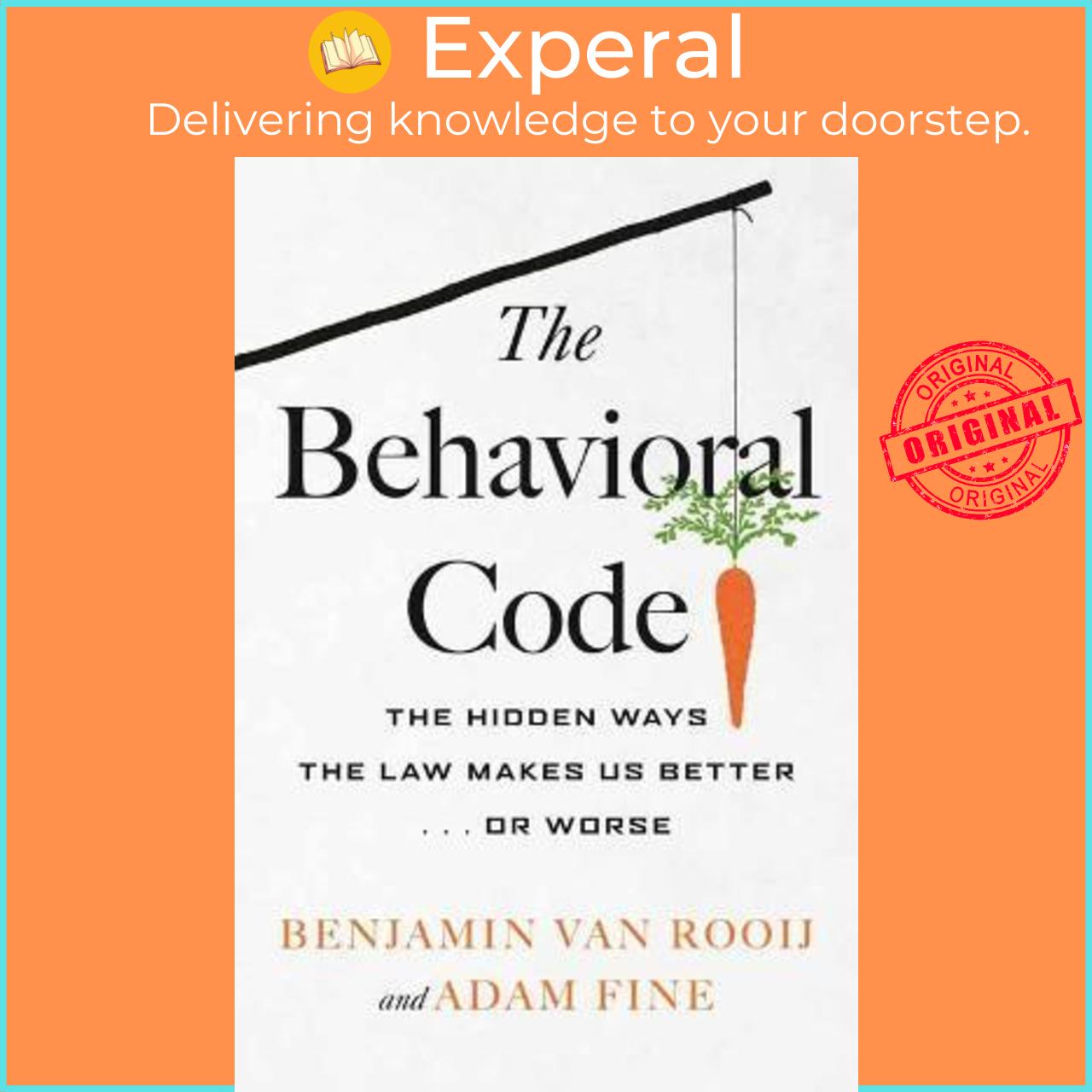 Sách - The Behavioral Code : The Hidden Ways the Law Makes Us Better or W by Benjamin van Rooij