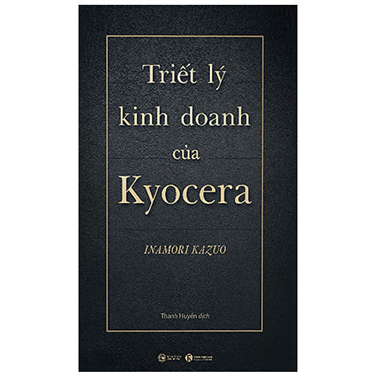 Bí Quyết Kinh Doanh Và Phát Triển Doanh Nghiệp Đỉnh Cao Inamoto Kazuo: Triết Lý Kinh Doanh Của Kyocera