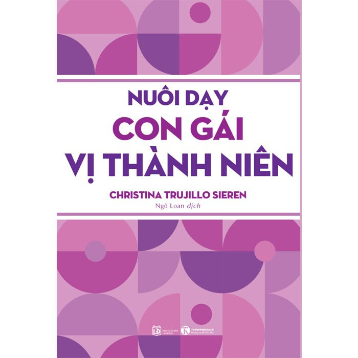 Nuôi Dạy Con Gái Vị Thành Niên -  Christina Trujillo Sieren - Ngô Loan dịch - (bìa mềm)