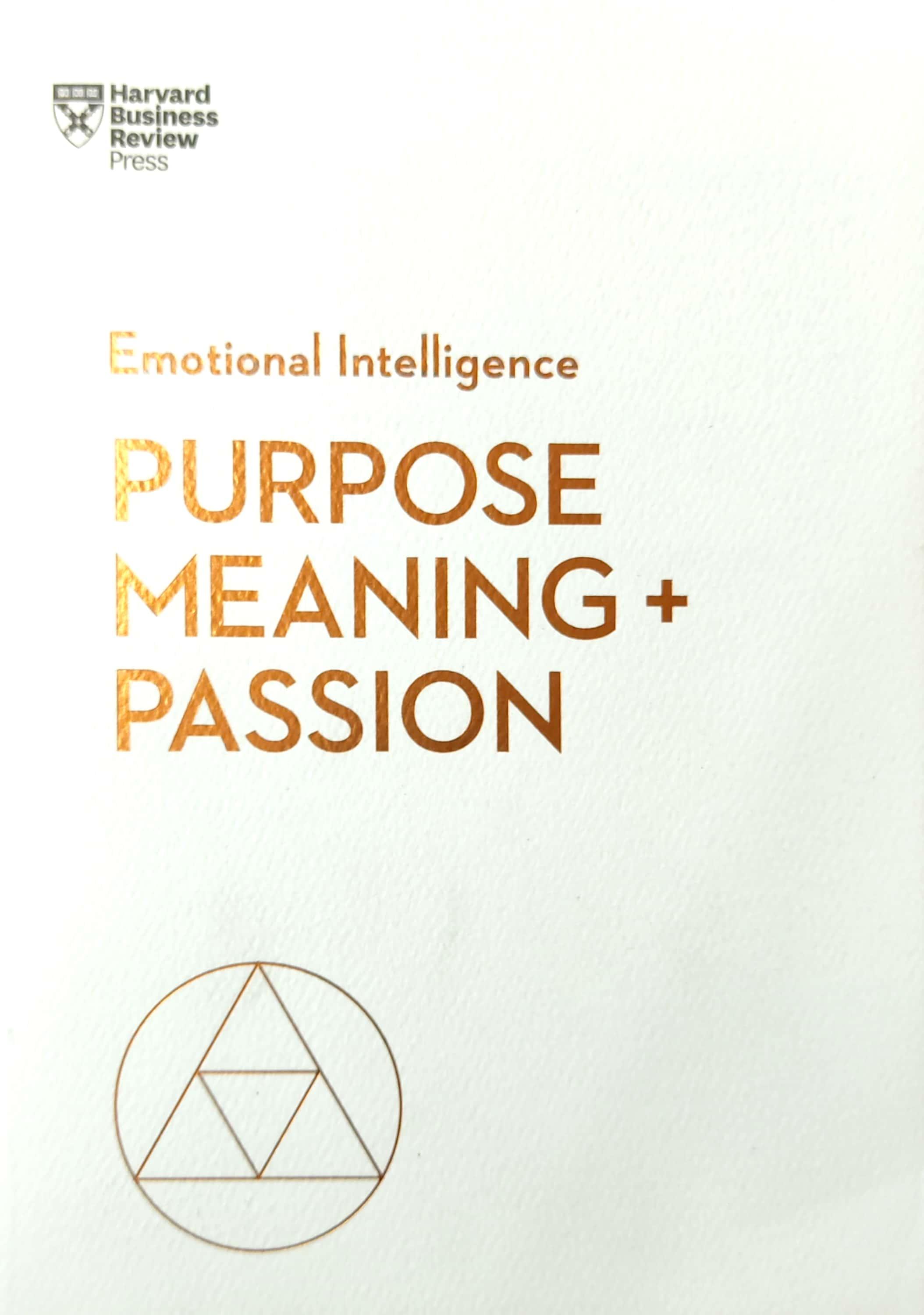 Purpose, Meaning, and Passion (HBR Emotional Intelligence Series)
