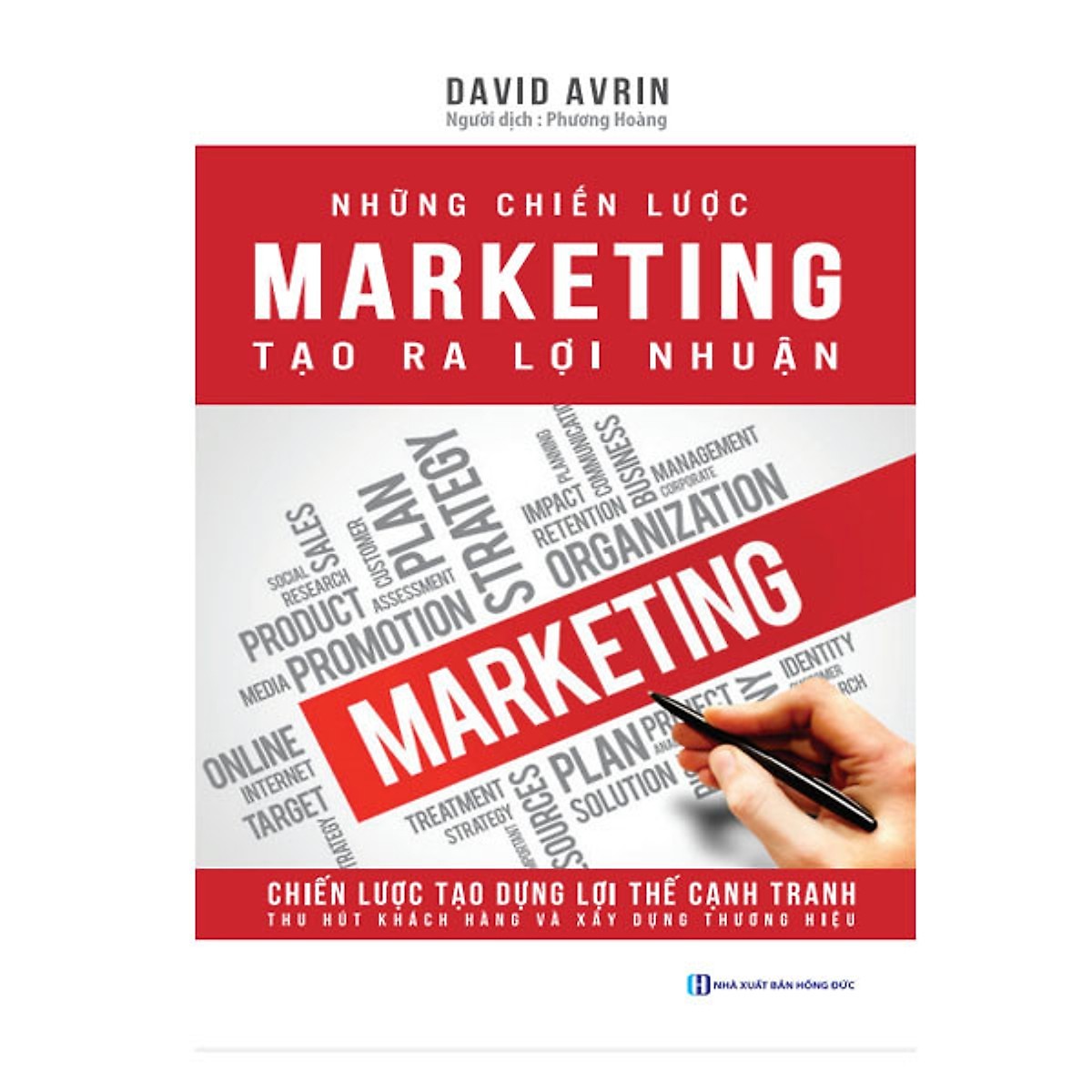 Những Chiến Lược Marketing Tạo Ra Lợi Nhuận - Tạo Dựng Lợi Thế Cạnh Tranh, Thu Hút Khách Hàng, Xây Dựng Thương Hiệu