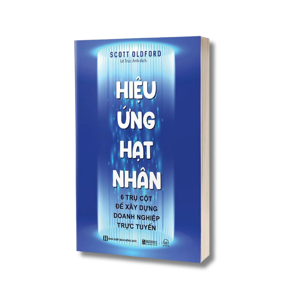 Sách - Hiệu Ứng Hạt Nhân - 6 Trụ Cột Để Xây Dựng Doanh Nghiệp Trực Tuyến - Nâng Cấp Hệ Thống Điều Hành Doanh Nghiệp