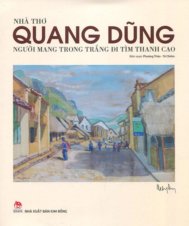 Sách Nhà Thơ Quang Dũng - Người Mang Trong Trắng Đi Tìm Thanh Cao