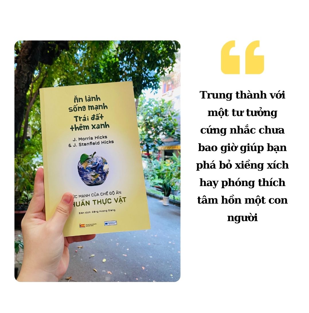 Sách- Ăn lành sống mạnh Trái đất thêm xanh - Sức mạnh của chế độ ăn thuần thực vật _J. Morris Hicks &amp; J. Stanfield Hicks