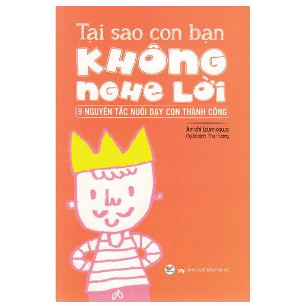 Tại Sao Con Bạn Không Nghe Lời - 9 Nguyên Tắc Nuôi Dạy Con Thành Công - Bản Quyền