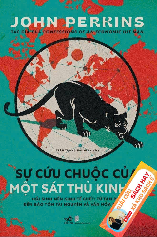 SỰ CỨU CHUỘC CỦA MỘT SÁT THỦ KINH TẾ – John Perkins – Trần Trọng Hải Minh dịch – Nhã Nam - NXB Dân Trí (chương trình từ 25/8 tới 8/9/2025)