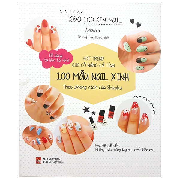 Sách - Hot Trend Cho Cô Nàng Cá Tính - 100 Mẫu Nail Xinh Theo Phong Cách Của Shizuku - PNU