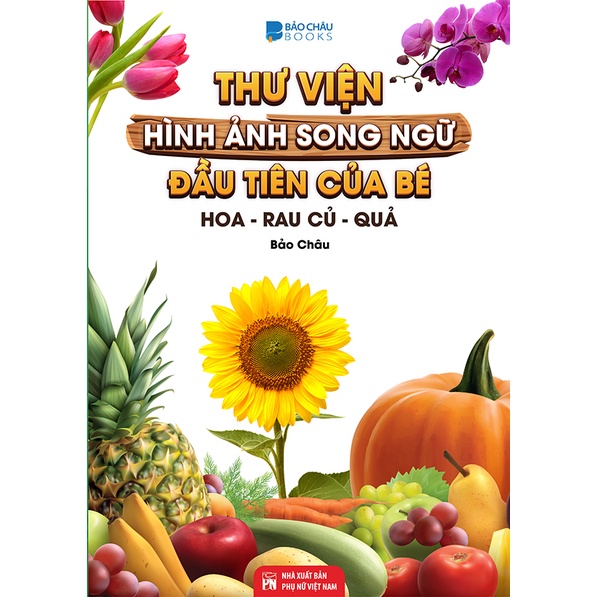 Sách -Thư Viện Hình Ảnh Song Ngữ Đầu tiên Của Bé Về Hoa - Rau củ - Quả-BC