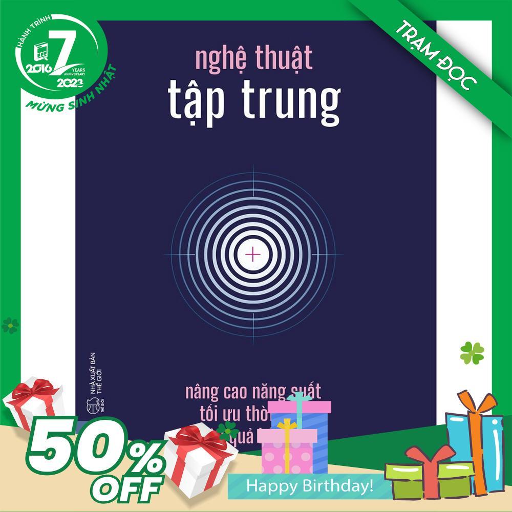 Trạm Đọc Official | Nghệ Thuật Tập Trung - Nâng Cao Năng Suất, Tối Ưu Thời Gian, Hiệu Quả Bất Ngờ