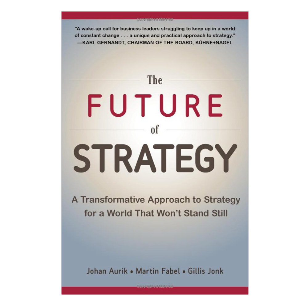 The Future Of Strategy: A Transformative Approach to Strategy for a World That Won't Stand Still