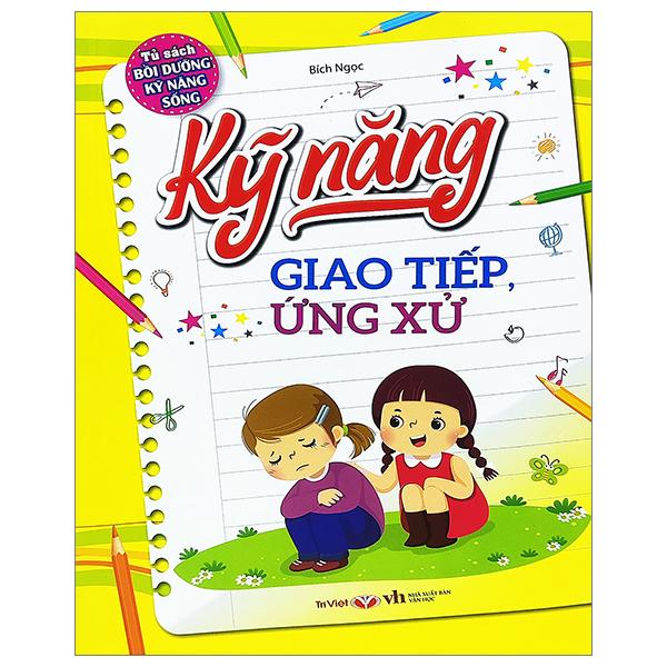 Tủ Sách Bổi Dưỡng Kỹ Năng Sống - Kỹ Năng Giao Tiếp, Ứng Xử (Tái Bản 2023)