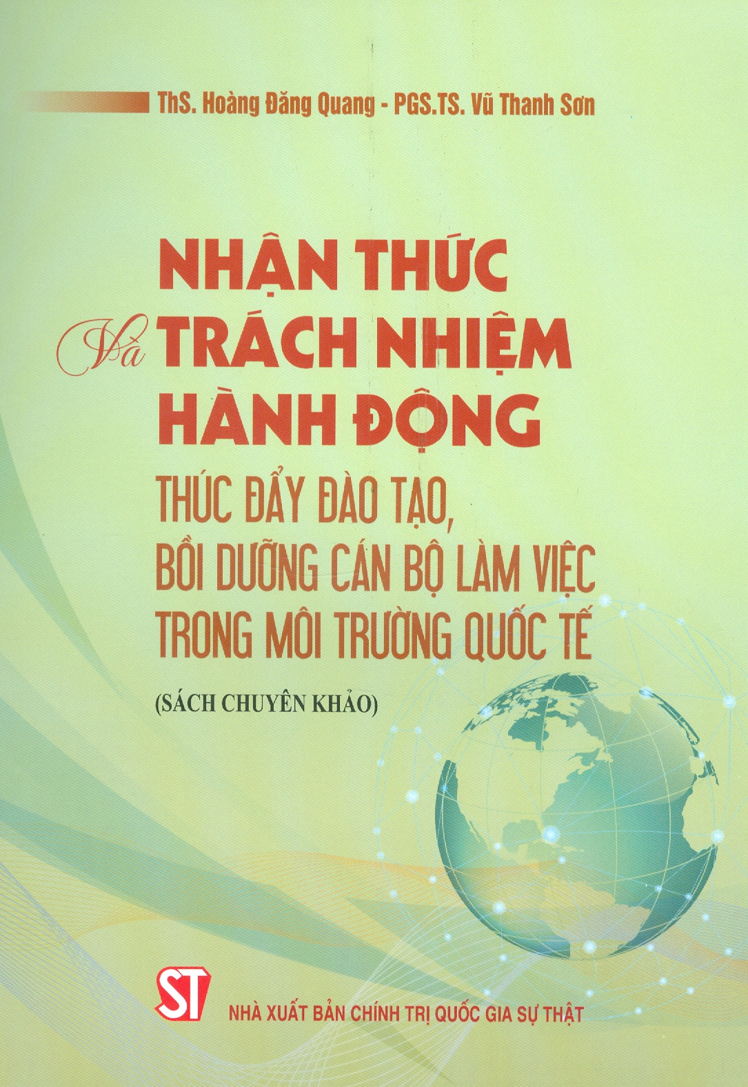 Nhận Thức Và Trách Nhiệm Hành Động Thúc Đẩy Đào Tạo, Bồi Dưỡng Cán Bộ Làm Việc Trong Môi Trường Quốc Tế (Sách Chuyên Khảo)