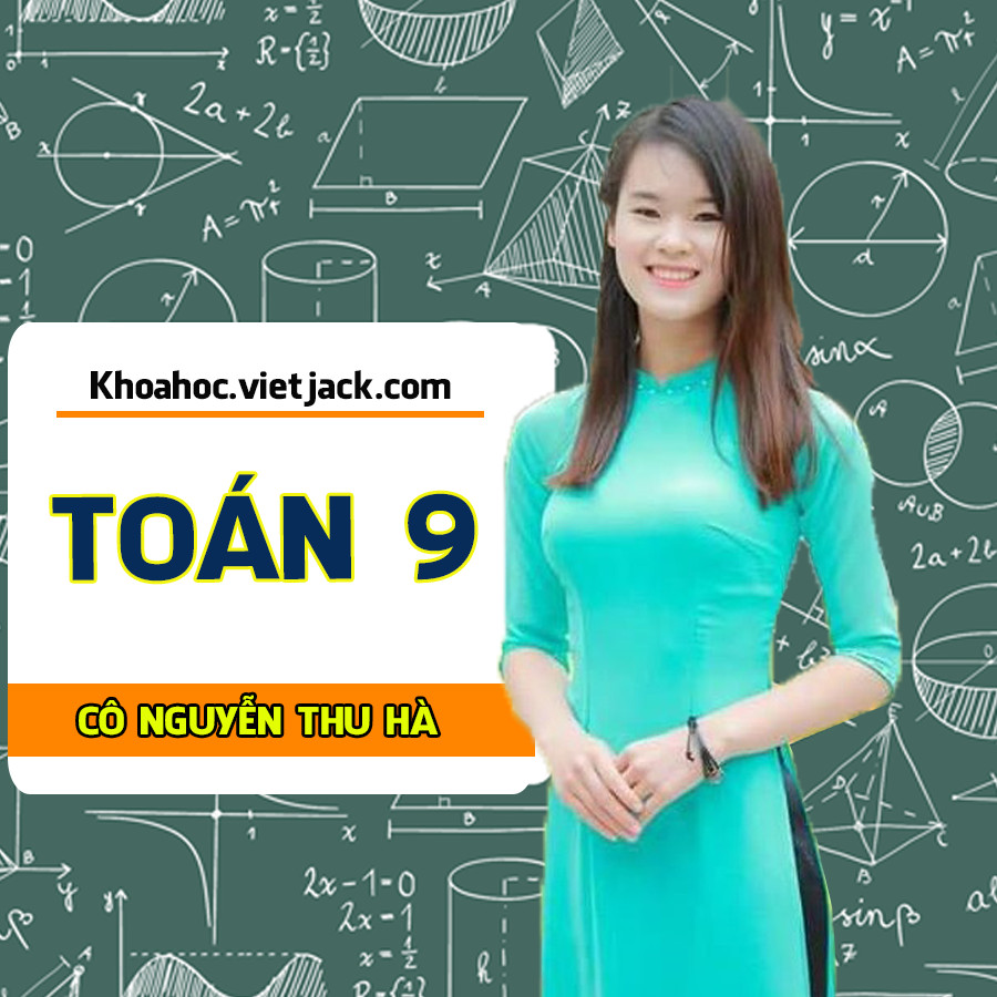 Toán 9 - Cô Nguyễn Thu Hà