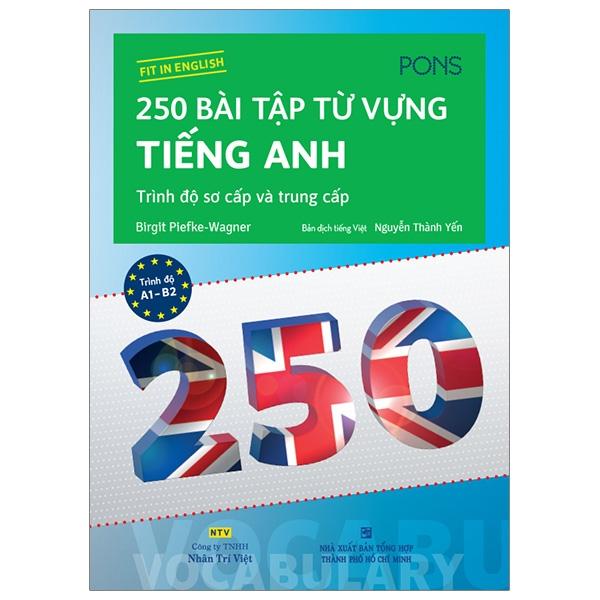 Sách 250 Bài Tập Từ Vựng Tiếng Anh – Trình Độ Sơ Cấp Và Trung Cấp Tái Bản