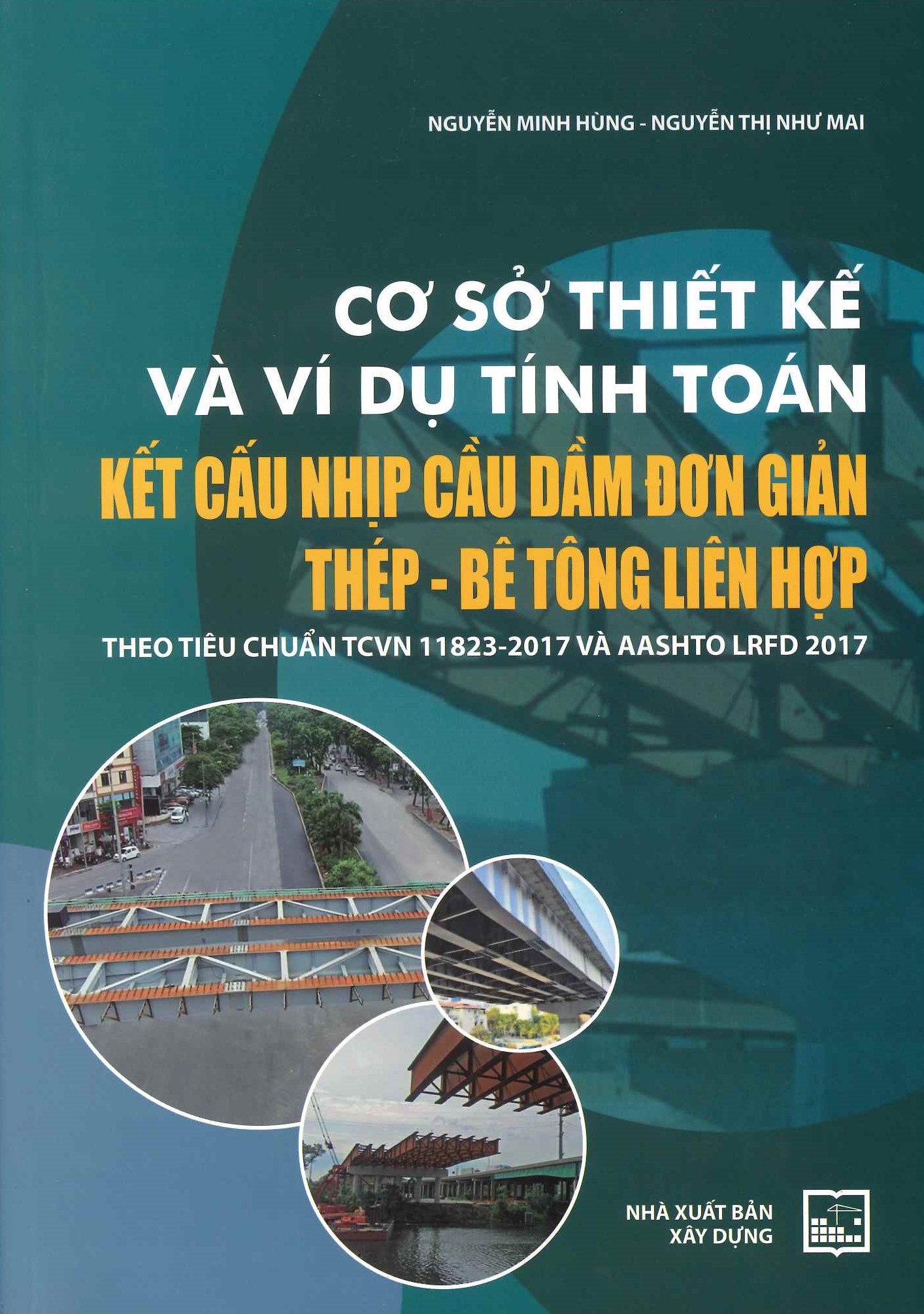 Cơ Sở Thiết Kế Và Ví Dụ Tính Toán Kết Cấu Nhịp Cầu Dầm Đơn Giản Thép - Bê Tông Liên Hợp Theo Tiêu Chuẩn TCVN 11823-2017 Và AASHTO LRFD 2017 - Nguyễn Minh Hùng, Nguyễn Thị Như Mai
