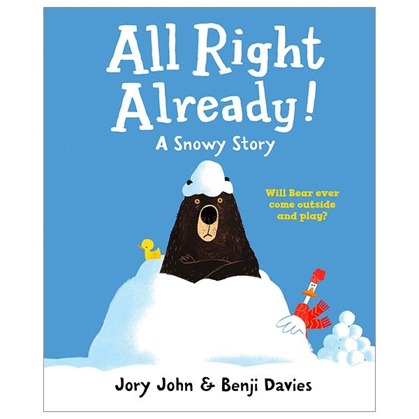 All Right Already!: A Snowy Story (Duck &amp; Bear)