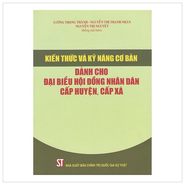 Kiến Thức Và Kỹ Năng Cơ Bản Dành Cho Đại Biểu Hội Đồng Nhân Dân Cấp Huyện, Cấp Xã