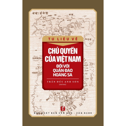 TƯ LIỆU VỀ CHỦ QUYỀN CỦA VIỆT NAM ĐỐI VỚI QUẦN ĐẢO HOÀNG SA (Tác giả: Trần Đức Anh Sơn chủ biên)