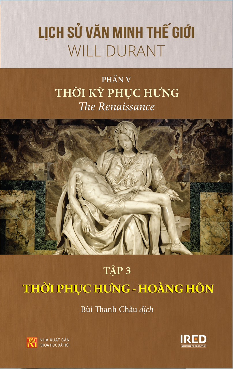 [BỘ LỊCH SỬ VĂN MINH THẾ GIỚI] – PHẦN V: THỜI KỲ PHỤC HƯNG | THE RENAISSANCE gồm 3 tập – Will Durant – IRED Books