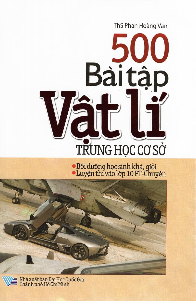 500 Bài Tập Vật Lí Trung Học Cơ Sở (Dùng Cho Các Bộ SGK Hiện Hành)