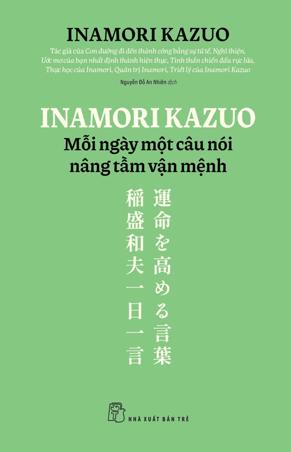 INAMORI KAZUO MỖI NGÀY MỘT CÂU NÓI NÂNG TẦM VẬN MỆNH – Inamori Kazuo – Nguyễn Đỗ An Nhiên dịch – NXB Trẻ