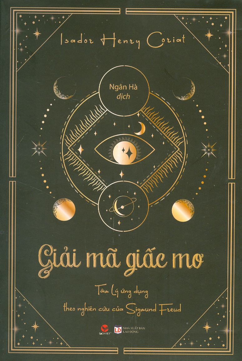 GIẢI MÃ GIẤC MƠ – Tâm lý ứng dụng theo nghiên cứu của Freud - Isador Henry Coriat - Ngân Hà dịch – Bách Việt - NXB Lao Động