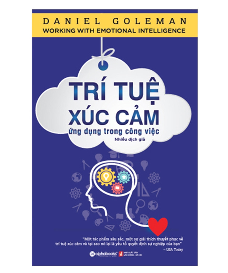 TRÍ TUỆ XÚC CẢM ỨNG DỤNG TRONG CÔNG VIỆC - Daniel Goleman - Nhiều dịch giả - Tái bản - (bìa mềm)