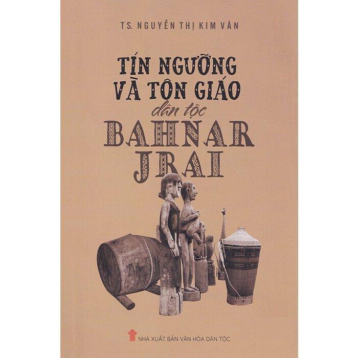 Tín Ngưỡng Và Tôn Giáo Dân Tộc Bahnar - Jrai