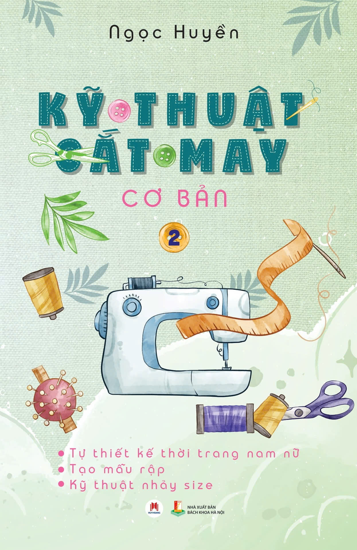 Kỹ thuật cắt may cơ bản Tập 2 (Tự thiết kế thời trang nam nữ - Tạo mẫu rập - Kỹ thuật nhảy size)
