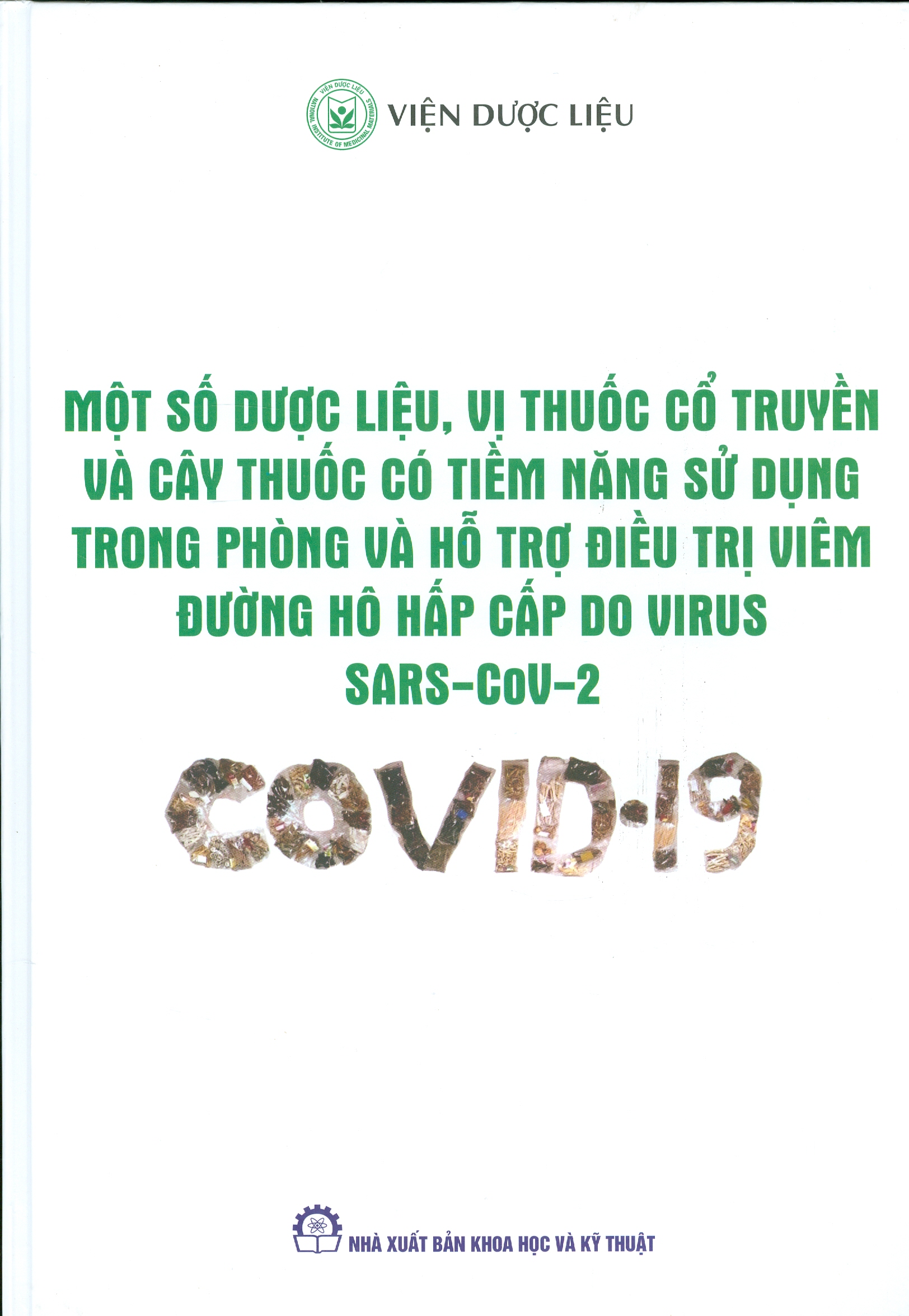 Một Số Dược Liệu, Vị Thuốc Cổ Truyền Và Cây Thuốc Có Tiềm Năng Sử Dụng Trong Phòng Và Hỗ Trợ Điều Trị Viêm Đường Hô Hấp Cấp Do Virus Sars-CoV-2 COVID-19 (Bản in màu, bìa cứng)