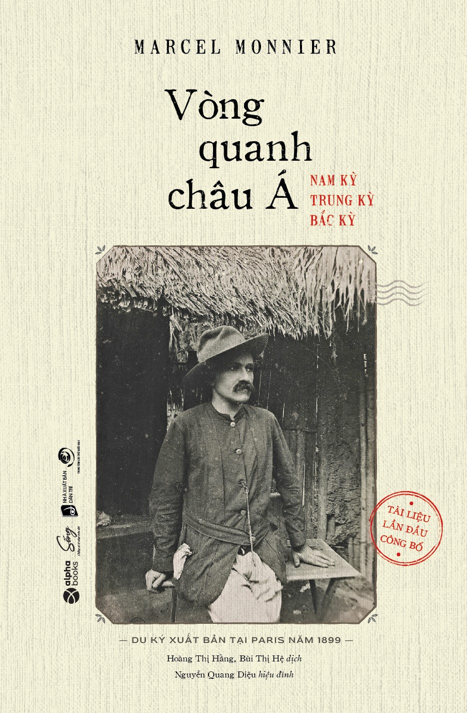Vòng Quanh Châu Á - Nam Kỳ, Trung Kỳ, Bắc Kỳ (Du Ký Xuất Bản Tại Paris Năm 1899 - Tài Liệu Lần Đầu Công Bố- Tác giả: Marcel Monnier)