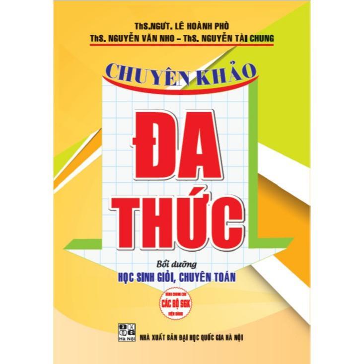 Sách - Chuyên Khảo Đa Thức Bồi Dưỡng Học Sinh Giỏi Chuyên Toán - Dùng Chung Cho Các Bộ SGK Hiện Hành - Hồng Ân
