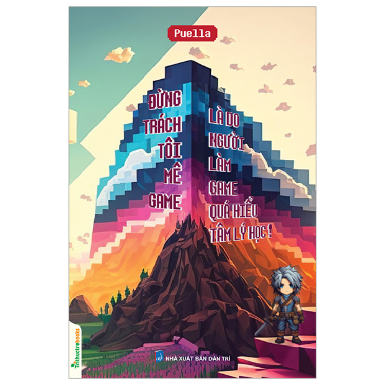 Đừng trách tôi mê game, là do người làm game quá hiểu tâm lý học - Puella - NXB Dân Trí