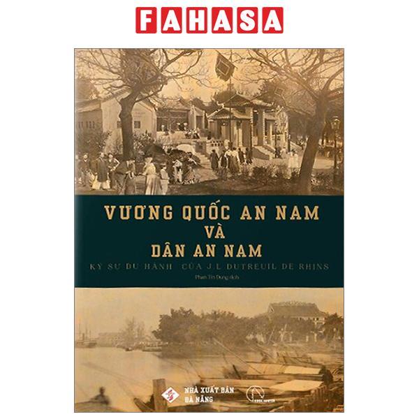 Vương Quốc An Nam Và Dân An Nam - Ký Sự Du Hành Của J. L. Dutreuil De Rhins