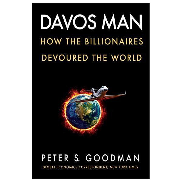 Davos Man: How The Billionaires Devoured The World