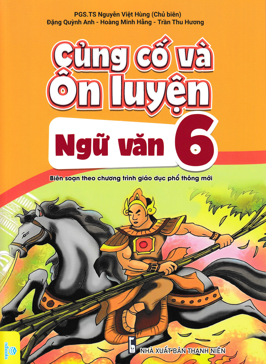 Củng Cố Và Ôn Luyện Ngữ Văn 6 (Biên Soạn Theo Chương Trình GDPT Mới - ND)