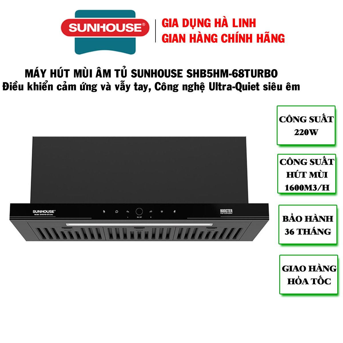 Máy hút mùi âm tủ Sunhouse SHB5HM-68TURBO, Công suất 220W, Chế độ Booster hút cực mạnh 1600m3/h, Công nghệ Ultra-Quiet độ ồn thấp, Điều khiển cảm biến thông minh vẫy tay, Bảo hành 36 tháng tại nhà - Hàng chính hãng