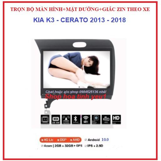 Bộ Màn hình DVD android theo xe KIA K3-CERATO đời 2013-2018 kèm mặt dưỡng và giắc zin,dùng sim 4g hoặc wifi-phát wifi